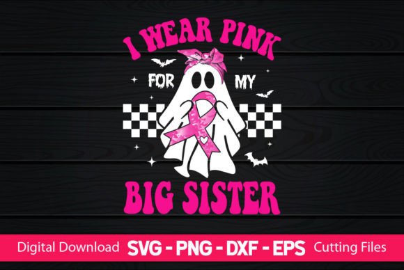I Wear Pink for My Big Sister Graphics for Crafts Campaigns